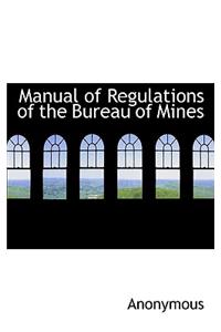 Manual of Regulations of the Bureau of Mines