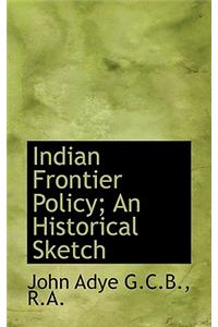 Indian Frontier Policy; An Historical Sketch