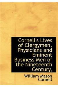 Cornell's Lives of Clergymen, Physicians and Eminent Business Men of the Nineteenth Century,