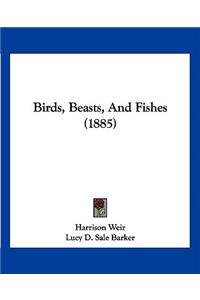 Birds, Beasts, And Fishes (1885)