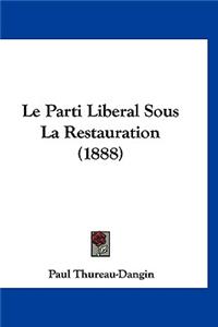 Le Parti Liberal Sous La Restauration (1888)