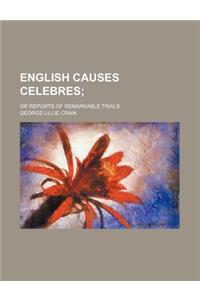 English Causes Celebres; Or Reports of Remarkable Trials