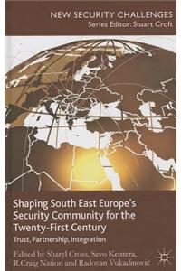 Shaping South East Europe's Security Community for the Twenty-First Century