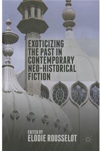 Exoticizing the Past in Contemporary Neo-Historical Fiction