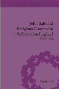 John Bale and Religious Conversion in Reformation England