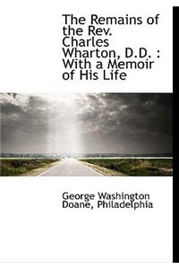 The Remains of the REV. Charles Wharton, D.D.