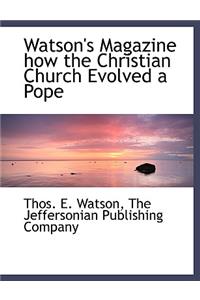 Watson's Magazine How the Christian Church Evolved a Pope