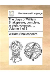 The Plays of William Shakspeare, Complete, in Eight Volumes. ... Volume 1 of 8