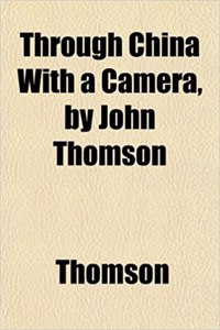 Through China with a Camera, by John Thomson