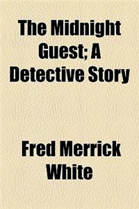 The Midnight Guest; A Detective Story