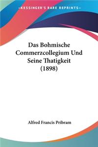Bohmische Commerzcollegium Und Seine Thatigkeit (1898)
