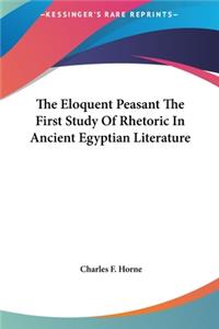 Eloquent Peasant The First Study Of Rhetoric In Ancient Egyptian Literature