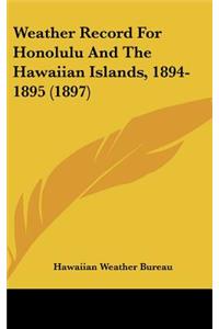 Weather Record For Honolulu And The Hawaiian Islands, 1894-1895 (1897)