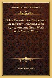 Fields, Factories and Workshops or Industry Combined with Agriculture and Brain Work with Manual Work