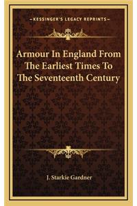 Armour In England From The Earliest Times To The Seventeenth Century