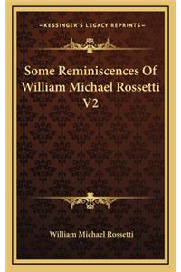 Some Reminiscences of William Michael Rossetti V2