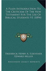 A Plain Introduction to the Criticism of the New Testament for the Use of Biblical Students V1 (1894)