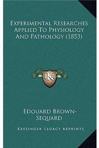 Experimental Researches Applied To Physiology And Pathology (1853)