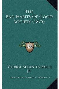 The Bad Habits of Good Society (1875)