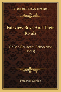 Fairview Boys And Their Rivals: Or Bob Bouncer's Schooldays (1912)