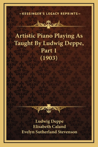 Artistic Piano Playing As Taught By Ludwig Deppe, Part 1 (1903)