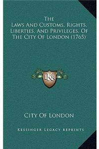 The Laws And Customs, Rights, Liberties, And Privileges, Of The City Of London (1765)