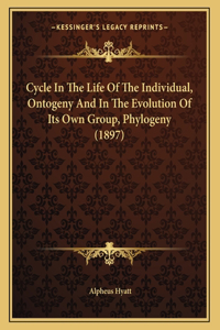 Cycle In The Life Of The Individual, Ontogeny And In The Evolution Of Its Own Group, Phylogeny (1897)