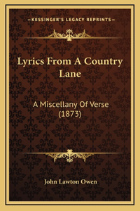 Lyrics From A Country Lane: A Miscellany Of Verse (1873)