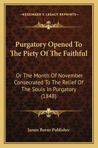 Purgatory Opened To The Piety Of The Faithful