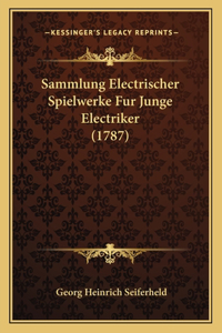 Sammlung Electrischer Spielwerke Fur Junge Electriker (1787)