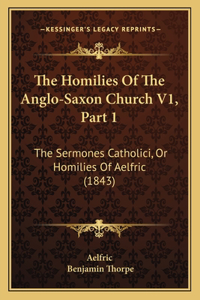Homilies Of The Anglo-Saxon Church V1, Part 1