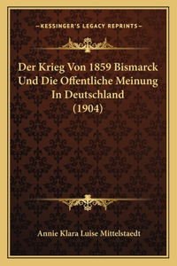 Der Krieg Von 1859 Bismarck Und Die Offentliche Meinung In Deutschland (1904)
