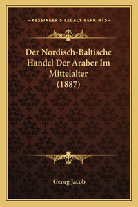 Der Nordisch-Baltische Handel Der Araber Im Mittelalter (1887)