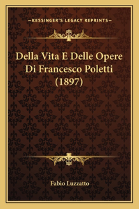Della Vita E Delle Opere Di Francesco Poletti (1897)