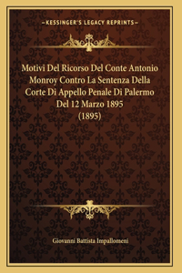 Motivi Del Ricorso Del Conte Antonio Monroy Contro La Sentenza Della Corte Di Appello Penale Di Palermo Del 12 Marzo 1895 (1895)