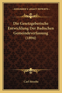 Die Gesetzgeberische Entwicklung Der Badischen Gemeindeverfassung (1894)