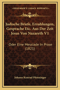 Judische Briefe, Erzahlungen, Gesprache Etc. Aus Der Zeit Jesus Von Nazareth V1