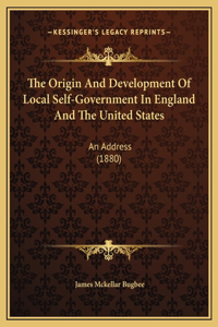 The Origin And Development Of Local Self-Government In England And The United States