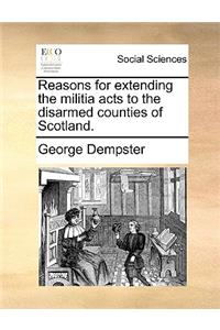 Reasons for Extending the Militia Acts to the Disarmed Counties of Scotland.