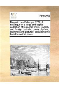Magazin des Estamps, 1777. A catalogue of a large and capital collection of historical prints, English and foreign portraits, books of prints, drawings and pictures; containing the finest historical prints