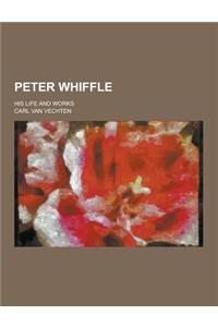 Peter Whiffle; His Life and Works