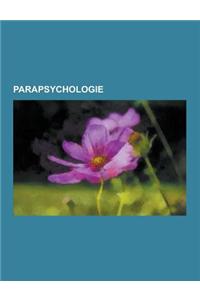 Parapsychologie: Telekinese, Telepathie, Poltergeist, Magie, Nahtod-Erfahrung, Reinkarnationsforschung, Ausserkorperliche Erfahrung, Bo
