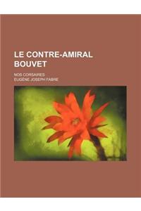 Le Contre-Amiral Bouvet; Nos Corsaires