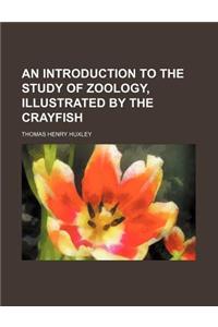 An Introduction to the Study of Zoology, Illustrated by the Crayfish