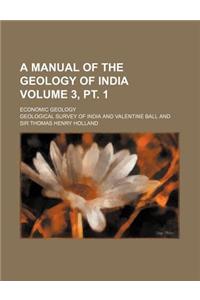 A Manual of the Geology of India; Economic Geology Volume 3, PT. 1