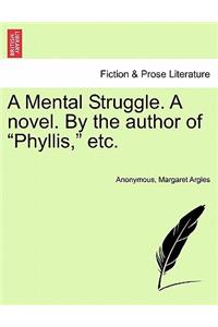 Mental Struggle. a Novel. by the Author of Phyllis, Etc.