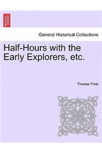 Half-Hours with the Early Explorers, Etc.