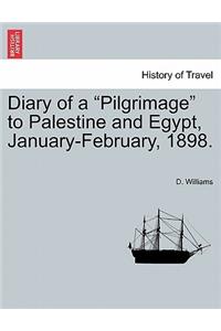 Diary of a Pilgrimage to Palestine and Egypt, January-February, 1898.