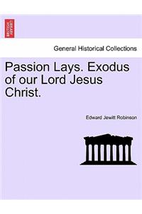 Passion Lays. Exodus of Our Lord Jesus Christ.