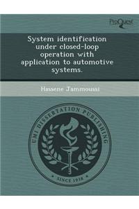 System Identification Under Closed-Loop Operation with Application to Automotive Systems
